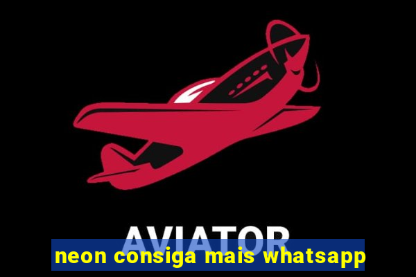 neon consiga mais whatsapp